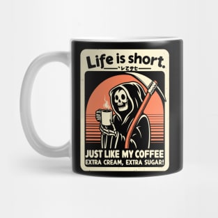 Life is Short Just like my coffee, Extra cream, Extra sugar! Mug